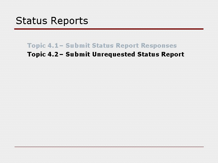 Status Reports Topic 4. 1– Submit Status Report Responses Topic 4. 2– Submit Unrequested