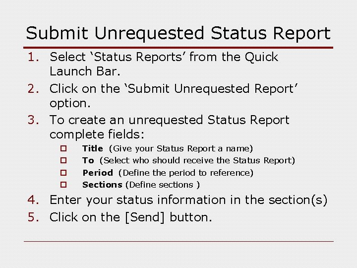 Submit Unrequested Status Report 1. Select ‘Status Reports’ from the Quick Launch Bar. 2.