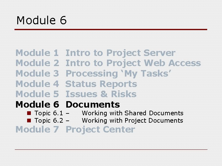 Module 6 Module Module 1 2 3 4 5 6 Intro to Project Server