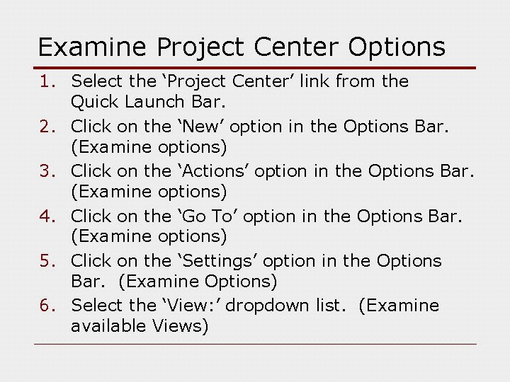 Examine Project Center Options 1. Select the ‘Project Center’ link from the Quick Launch