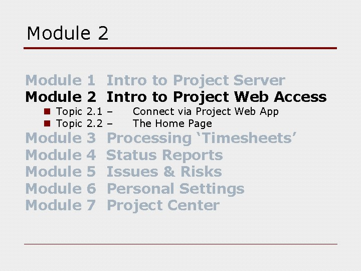 Module 2 Module 1 Intro to Project Server Module 2 Intro to Project Web