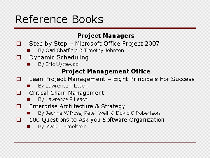 Reference Books o Project Managers Step by Step – Microsoft Office Project 2007 n