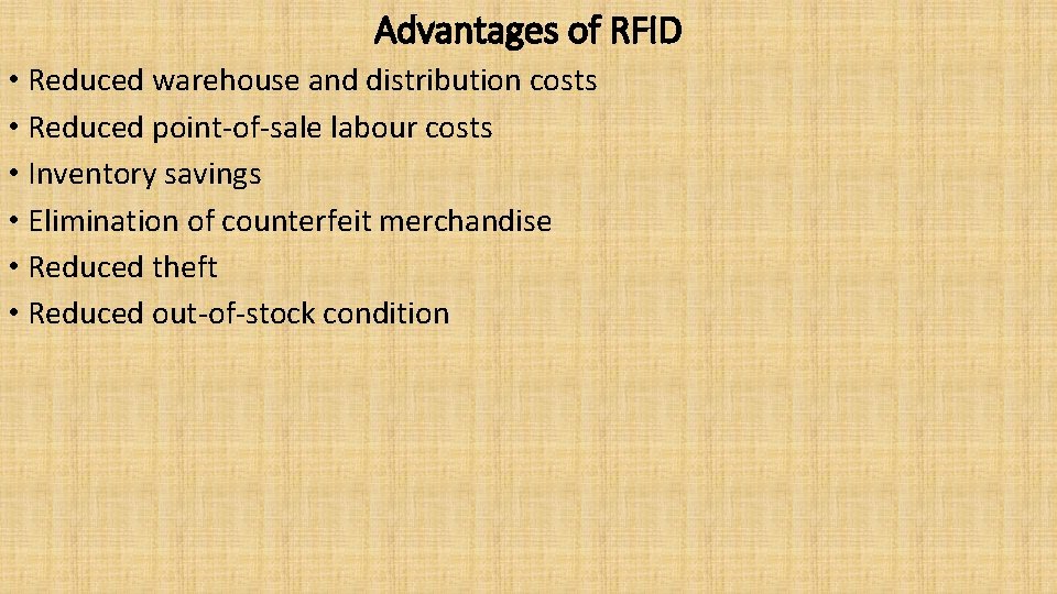 Advantages of RFID • Reduced warehouse and distribution costs • Reduced point-of-sale labour costs
