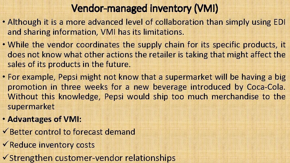 Vendor-managed inventory (VMI) • Although it is a more advanced level of collaboration than