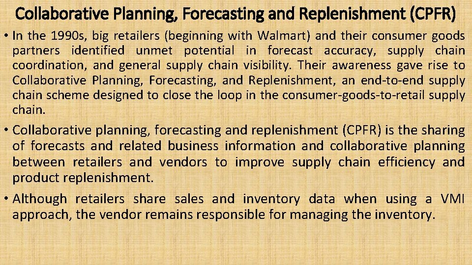 Collaborative Planning, Forecasting and Replenishment (CPFR) • In the 1990 s, big retailers (beginning