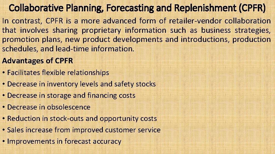 Collaborative Planning, Forecasting and Replenishment (CPFR) In contrast, CPFR is a more advanced form