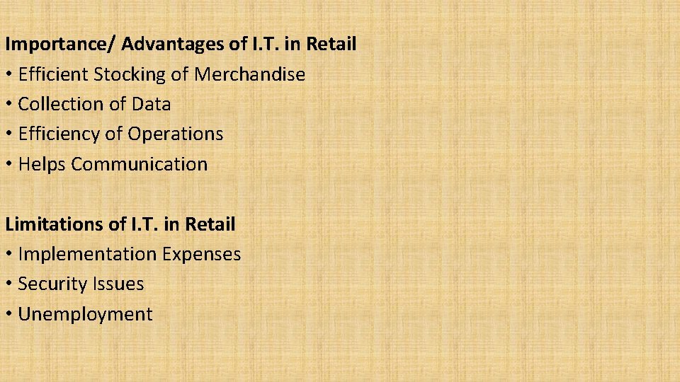 Importance/ Advantages of I. T. in Retail • Efficient Stocking of Merchandise • Collection