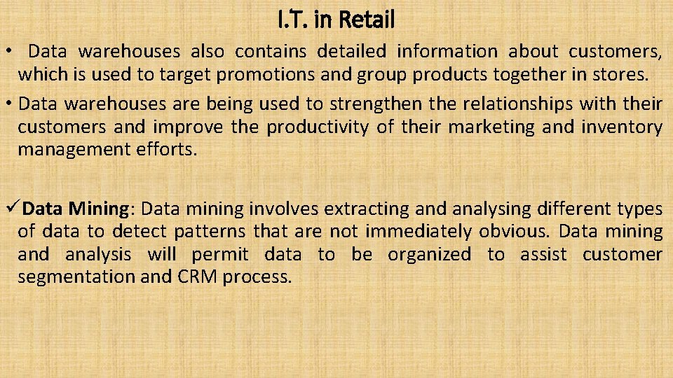 I. T. in Retail • Data warehouses also contains detailed information about customers, which