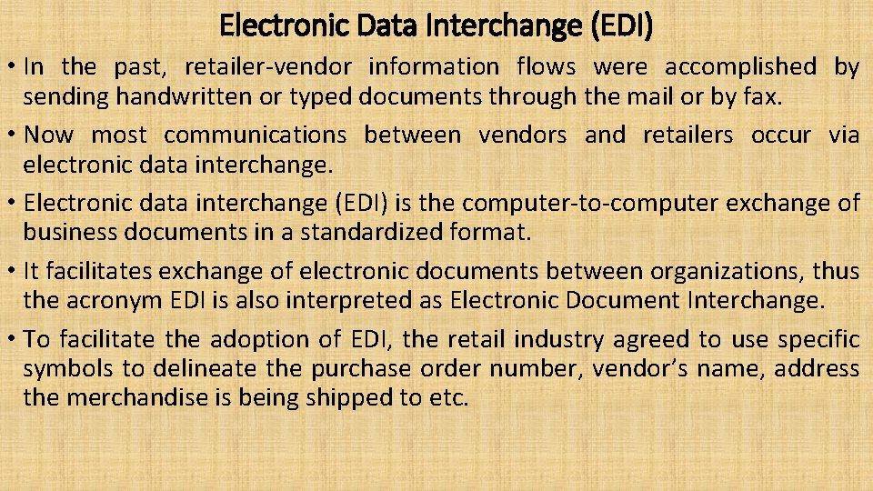 Electronic Data Interchange (EDI) • In the past, retailer-vendor information flows were accomplished by