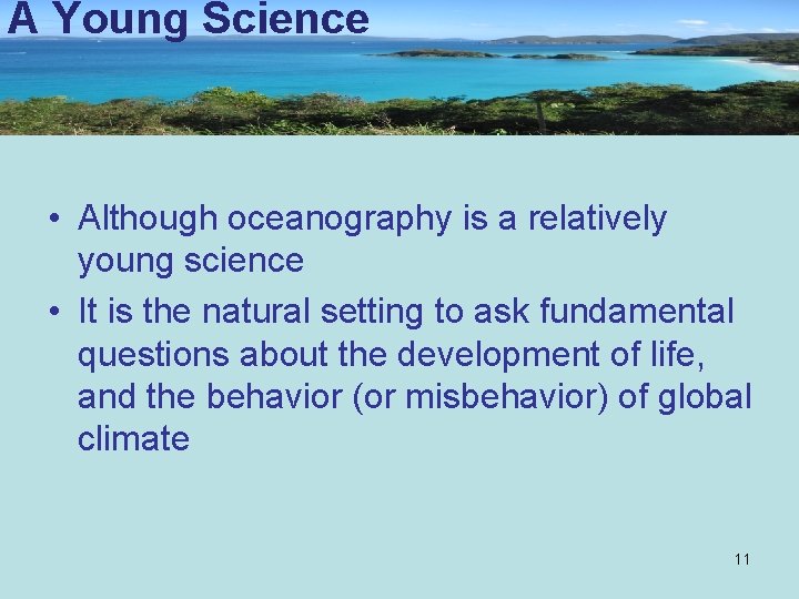 A Young Science • Although oceanography is a relatively young science • It is