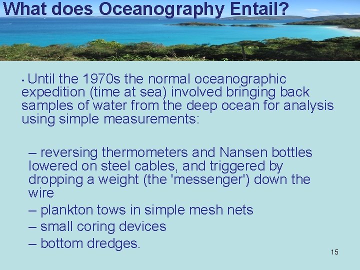 What does Oceanography Entail? • Until the 1970 s the normal oceanographic expedition (time
