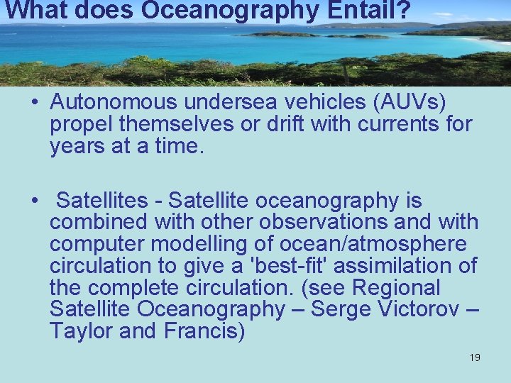 What does Oceanography Entail? • Autonomous undersea vehicles (AUVs) propel themselves or drift with