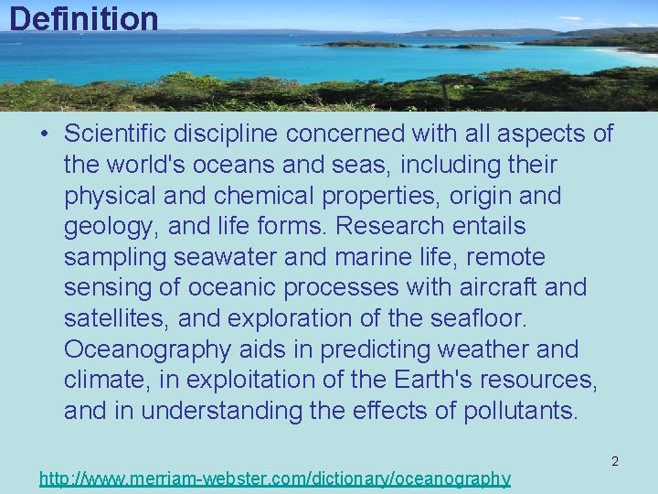 Definition • Scientific discipline concerned with all aspects of the world's oceans and seas,
