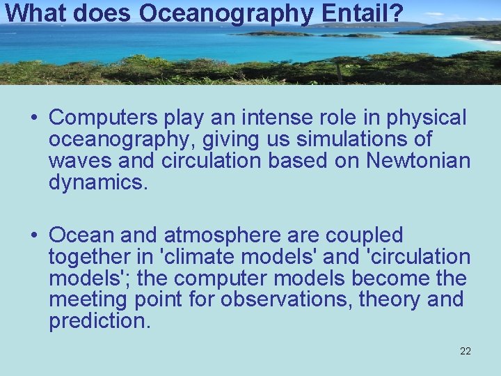 What does Oceanography Entail? • Computers play an intense role in physical oceanography, giving