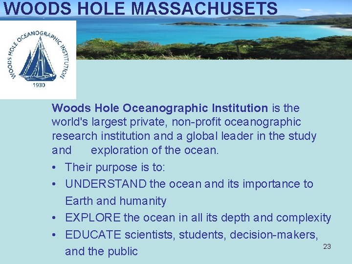 WOODS HOLE MASSACHUSETS Woods Hole Oceanographic Institution is the world's largest private, non-profit oceanographic