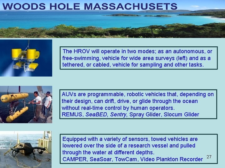 The HROV will operate in two modes; as an autonomous, or free-swimming, vehicle for