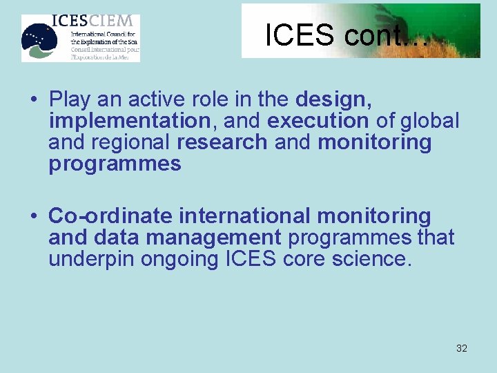 ICES cont… • Play an active role in the design, implementation, and execution of