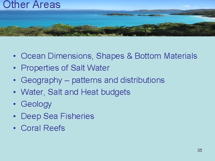 Other Areas • • Ocean Dimensions, Shapes & Bottom Materials Properties of Salt Water