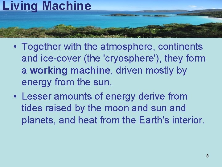 Living Machine • Together with the atmosphere, continents and ice-cover (the 'cryosphere'), they form