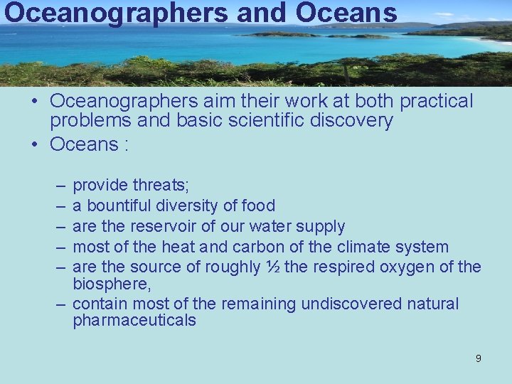 Oceanographers and Oceans • Oceanographers aim their work at both practical problems and basic
