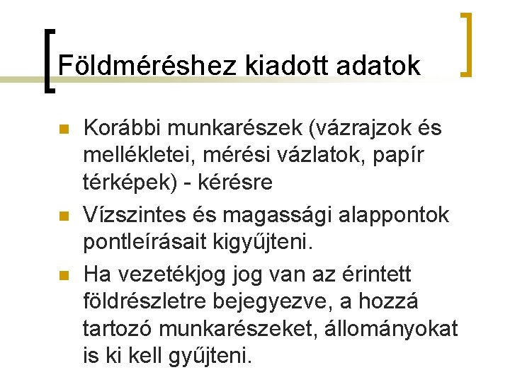 Földméréshez kiadott adatok n n n Korábbi munkarészek (vázrajzok és mellékletei, mérési vázlatok, papír