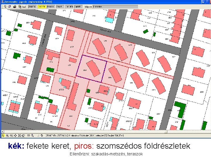 kék: fekete keret, piros: szomszédos földrészletek Ellenőrizni: szakadás-metszés, teraszok 