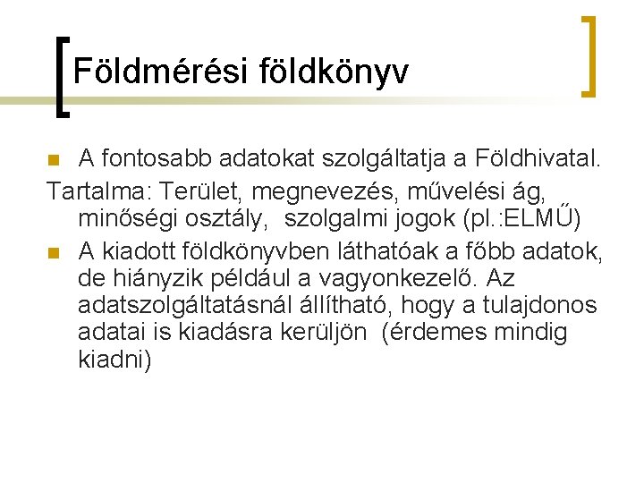 Földmérési földkönyv A fontosabb adatokat szolgáltatja a Földhivatal. Tartalma: Terület, megnevezés, művelési ág, minőségi