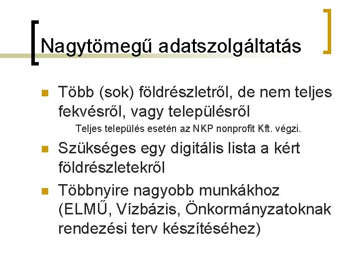 Nagytömegű adatszolgáltatás n Több (sok) földrészletről, de nem teljes fekvésről, vagy településről Teljes település