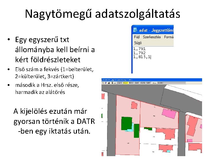 Nagytömegű adatszolgáltatás • Egy egyszerű txt állományba kell beírni a kért földrészleteket • Első