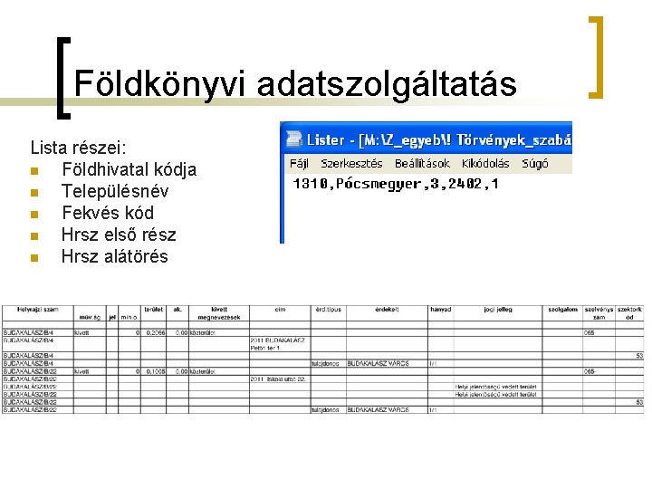 Földkönyvi adatszolgáltatás Lista részei: n Földhivatal kódja n Településnév n Fekvés kód n Hrsz