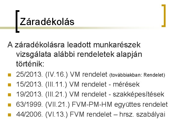 Záradékolás A záradékolásra leadott munkarészek vizsgálata alábbi rendeletek alapján történik: n n n 25/2013.