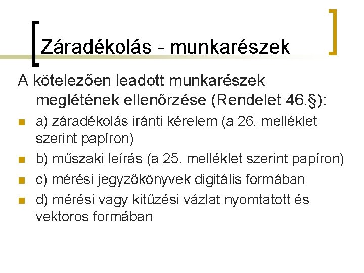 Záradékolás - munkarészek A kötelezően leadott munkarészek meglétének ellenőrzése (Rendelet 46. §): n n