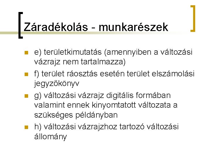 Záradékolás - munkarészek n n e) területkimutatás (amennyiben a változási vázrajz nem tartalmazza) f)