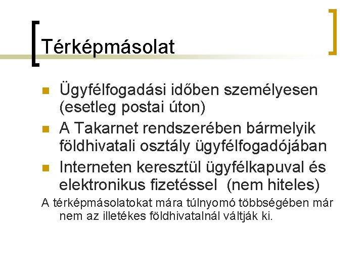 Térképmásolat n n n Ügyfélfogadási időben személyesen (esetleg postai úton) A Takarnet rendszerében bármelyik