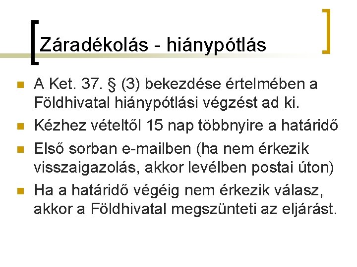 Záradékolás - hiánypótlás n n A Ket. 37. § (3) bekezdése értelmében a Földhivatal