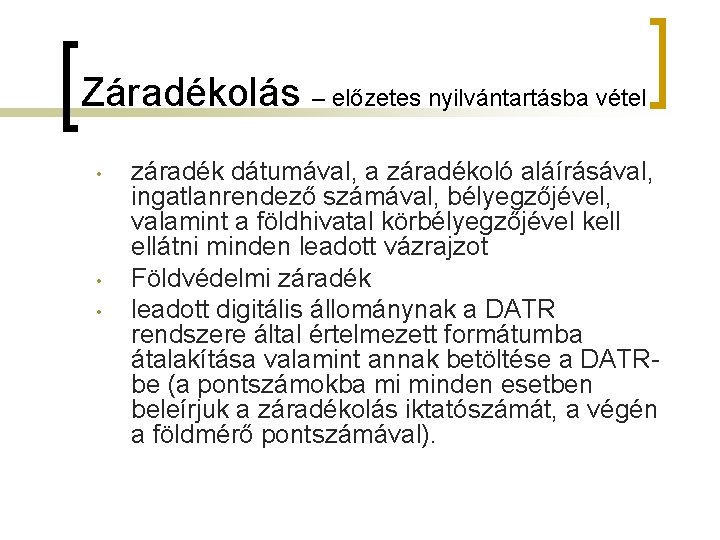 Záradékolás – előzetes nyilvántartásba vétel • • • záradék dátumával, a záradékoló aláírásával, ingatlanrendező