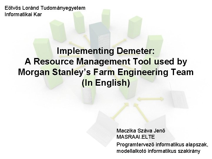 Eötvös Loránd Tudományegyetem Informatikai Kar Implementing Demeter: A Resource Management Tool used by Morgan