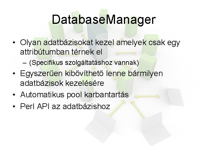 Database. Manager • Olyan adatbázisokat kezel amelyek csak egy attribútumban térnek el – (Specifikus