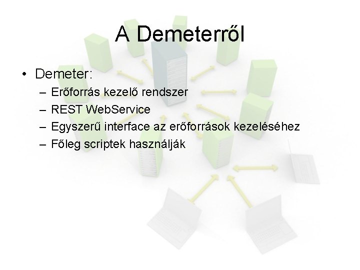 A Demeterről • Demeter: – – Erőforrás kezelő rendszer REST Web. Service Egyszerű interface