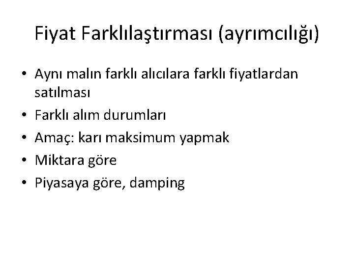 Fiyat Farklılaştırması (ayrımcılığı) • Aynı malın farklı alıcılara farklı fiyatlardan satılması • Farklı alım