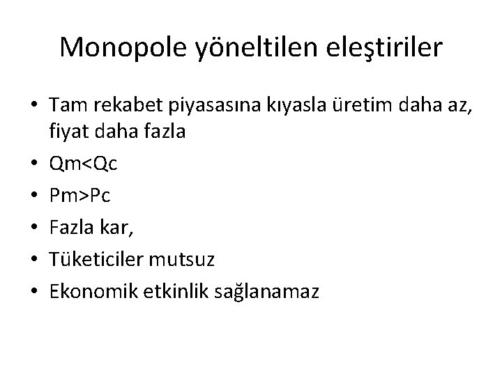 Monopole yöneltilen eleştiriler • Tam rekabet piyasasına kıyasla üretim daha az, fiyat daha fazla