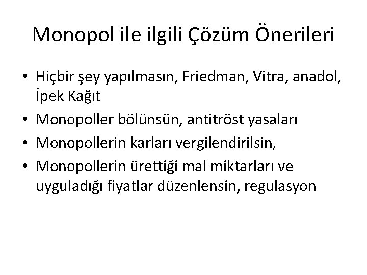 Monopol ile ilgili Çözüm Önerileri • Hiçbir şey yapılmasın, Friedman, Vitra, anadol, İpek Kağıt