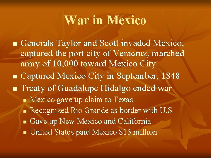 War in Mexico n n n Generals Taylor and Scott invaded Mexico, captured the