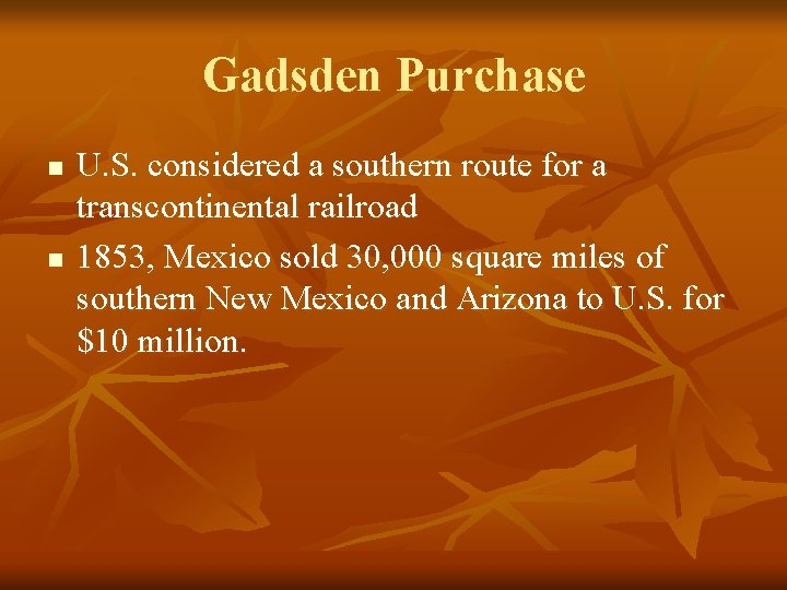 Gadsden Purchase n n U. S. considered a southern route for a transcontinental railroad