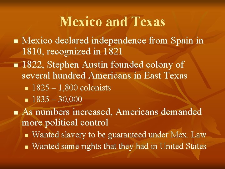 Mexico and Texas n n Mexico declared independence from Spain in 1810, recognized in