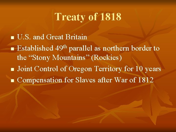 Treaty of 1818 n n U. S. and Great Britain Established 49 th parallel