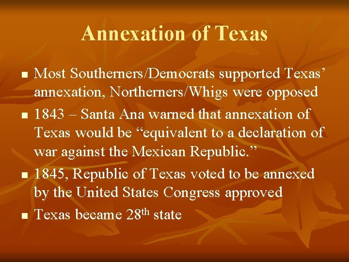 Annexation of Texas n n Most Southerners/Democrats supported Texas’ annexation, Northerners/Whigs were opposed 1843