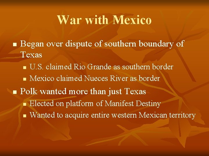 War with Mexico n Began over dispute of southern boundary of Texas n n