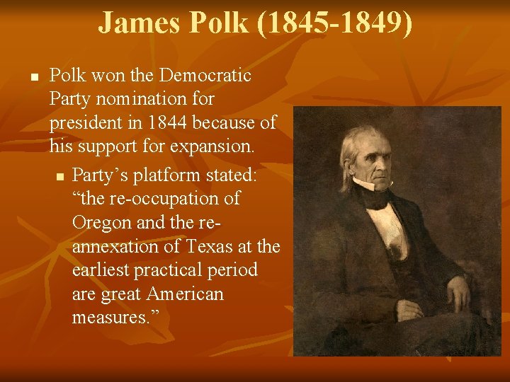James Polk (1845 -1849) n Polk won the Democratic Party nomination for president in