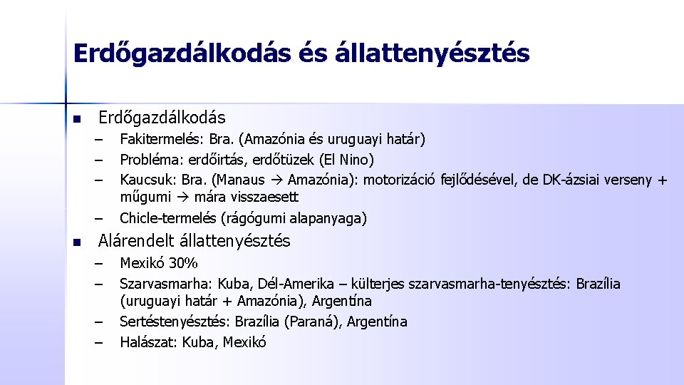 Erdőgazdálkodás és állattenyésztés n Erdőgazdálkodás – – n Fakitermelés: Bra. (Amazónia és uruguayi határ)